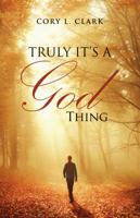 Truly It's a God Thing 1504382668 Book Cover