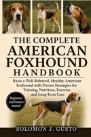THE COMPLETE AMERICAN FOXHOUND HANDBOOK: Raise a Well-Behaved, Healthy American Foxhound with Proven Strategies for Training, Nutrition, Exercise, and Long-Term Care B0HK2JYQB1 Book Cover