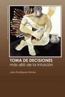 Toma de decisiones. Más allá de la intuición 1467952869 Book Cover