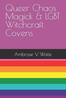 Queer Chaos Magick & LGBT Witchcraft Covens B0CKTX8B1H Book Cover
