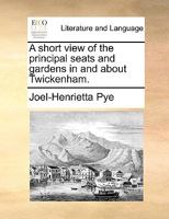 A short view of the principal seats and gardens in and about Twickenham. 1170132413 Book Cover