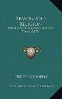 Reason and Religion, with Other Sermons for the Timens 0469595736 Book Cover