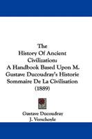 The History of Ancient Civilization: A Handbook Based Upon M. Gustave Ducoudray's Historie Sommaire de La Civilisation 1437311644 Book Cover