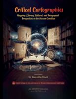Critical Cartographies: Mapping Literary, Cultural, and Pedagogical Perspectives on the Human Condition B0G529HMN1 Book Cover