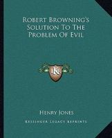 Robert Browning's Solution To The Problem Of Evil 1162893621 Book Cover