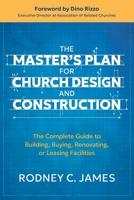 The Master's Plan for Church Design and Construction: The Complete Guide to Building, Buying, Renovating, or Leasing Facilities B0F2V7RJL7 Book Cover