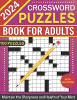 2024 Crossword Puzzles Book for Adults with Solutions: Easy to Medium Puzzles for Maintain the Sharpness and Health of Your Mind B0CQ2CZ1GY Book Cover