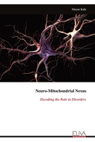 Neuro-Mitochondrial Nexus: Decoding the Role in Disorders 9999315828 Book Cover