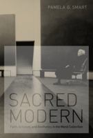 Sacred Modern: Faith, Activism, and Aesthetics in the Menil Collection 0292737580 Book Cover