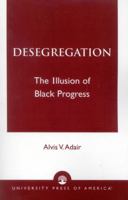 Desegregation: The Illusion of Black Progress 0819137677 Book Cover