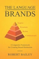 The Language of Brands: A Linguistic Framework for Creating Brand Distinction 1661927181 Book Cover
