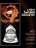 A New Sacred Geometry: The Art and Science of Frank Chester 0988749203 Book Cover