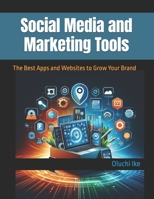 Social Media and Marketing Tools: The Best Apps and Websites to Grow Your Brand (The Digital Toolbox: Essential Apps and Websites for Every Need) B0F53K3DYX Book Cover