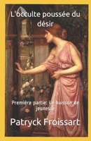 L'occulte pouss�e du d�sir: Premi�re partie: Le buisson de jeunesse B086Y4CS3P Book Cover