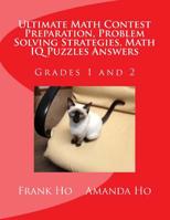 Ultimate Math Contest Preparation, Problem Solving Strategies, Math IQ Puzzles Answers: For Grades 1 and 2 1988300193 Book Cover