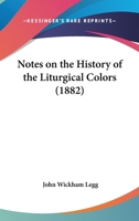 Notes On The History Of The Liturgical Colors 1143619854 Book Cover