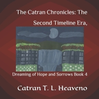The Catran Chronicles: The Second Timeline Era,: Dreaming of Hope and Sorrows Book 4 B0CQ2Z1LLN Book Cover