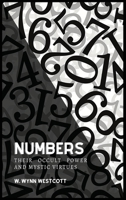 Numbers: Their Occult Power and Mystic Virtues 1468192345 Book Cover