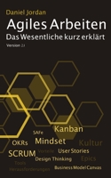 Agiles Arbeiten: Das Wesentliche kurz erkl�rt: von den Vorteilen, dem agilen Mindset, den Methoden wie Kanban und SCRUM bis zu den Fallstricken in der Praxis B08VCJ1T41 Book Cover