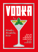 Vodka: Shake, Muddle, Stir: Over 40 of the Best Cocktails for Serious Vodka Lovers 1784882496 Book Cover