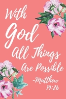 With God All Things Are Possible Matthew 19: 26: Prayer Bible Verse Lined Journal Notebook 169887913X Book Cover