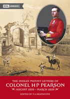 The Indian Mutiny Letters of Colonel H.P. Pearson 0948092653 Book Cover