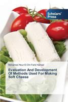 Evaluation and Development of Methods Used for Making Soft Cheese 3639718305 Book Cover