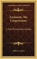 Zachariah, the Congressman: A Tale of American Society (Classic Reprint) 0548326681 Book Cover