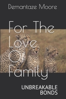 For The Love Of Family: UNBREAKABLE BONDS B0DPCD8P8P Book Cover