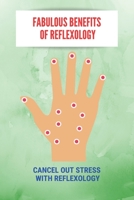 Fabulous Benefits Of Reflexology: Cancel Out Stress With Reflexology: What Are The Principles Of Reflexology B092CFW5LG Book Cover