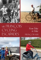 Mr. François' Cycling Escapades: From Trike to Trike 1039168957 Book Cover