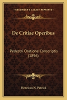 De Critiae Operibus: Pedestri Oratione Conscriptis (1896) 1147332258 Book Cover