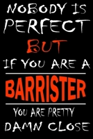 Nobody is perfect but if you'are a BARRISTER you're pretty damn close: This Journal is the new gift for BARRISTER it WILL Help you to organize your life and to work on your goals for girls womens kids 1661252850 Book Cover