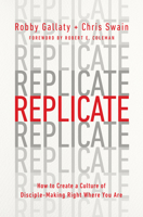 Replicate: How to Create a Culture of Disciple-Making Right Where You Are 0802419992 Book Cover