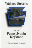 Wallace Stevens and the Pennsylvania Keystone: The Influence of Origins on His Life and Poetry 0945636792 Book Cover