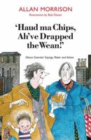 Haud Ma Chips, Ah've Drapped the Wean!: Glesca Grannies' Sayings, Patter and Advice 1908373474 Book Cover