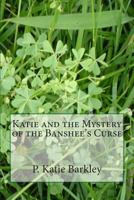 Katie and the Mystery of the Banshee's Curse 1500516392 Book Cover