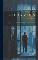 Les Criminels: Caract�res Physiques Et Psychologiques 1022664050 Book Cover