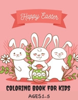 Happy Easter Coloring Book For Kids Ages 1-5: Easter Egg Holiday Coloring Book B09T2ZJTGK Book Cover