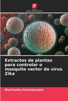 Extractos de plantas para controlar o mosquito vector do vírus Zika 6205993953 Book Cover