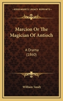 Marcion; or, The Magician of Antioch 1018931503 Book Cover