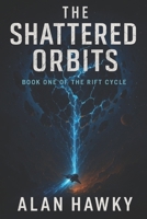 The Shattered Orbits: Book One of the Rift Cycle B0FP9Y6BNR Book Cover