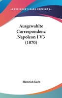 Ausgewahlte Correspondenz Napoleon I V3 (1870) 1168144043 Book Cover