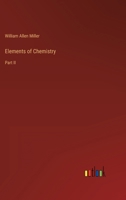 Elements of Chemistry, Vol. 2: Theoretical and Practical (Classic Reprint) 9354540627 Book Cover