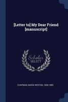 [Letter to] My dear Friend [manuscript] - Primary Source Edition 1340177544 Book Cover