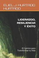 LIDERAZGO, RESILIENCIA Y ÉXITO: El Camino para Transformar tu Vida (Spanish Edition) B0DYGGQP9H Book Cover