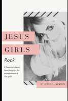 Jesus-Girls Rock!: 8 Essential dream launching tips for entreprenuers & Go-Girls B088B5NFD4 Book Cover