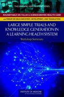 Large Simple Trials and Knowledge Generation in a Learning Health System: Workshop Summary 0309289114 Book Cover