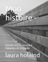 Mon histoire: Survivre à la violence et à l'abandon de sa famille (French Edition) B0GY2XM1MB Book Cover