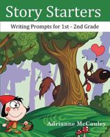 Story Starters: Writing Prompts for 1st - 2nd Grade 1475159137 Book Cover